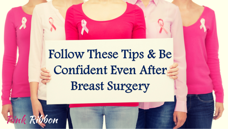 Follow These Tips & Be Confident Even After Breast Surgery
